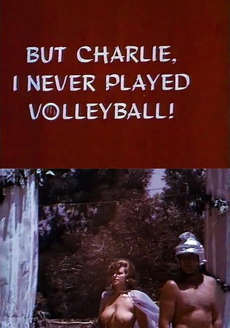 But Charlie, I Never Played Volleyball!