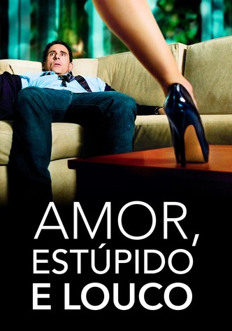 Amor, Estúpido e Louco