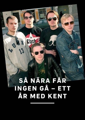 Så nära får ingen gå - ett år med Kent