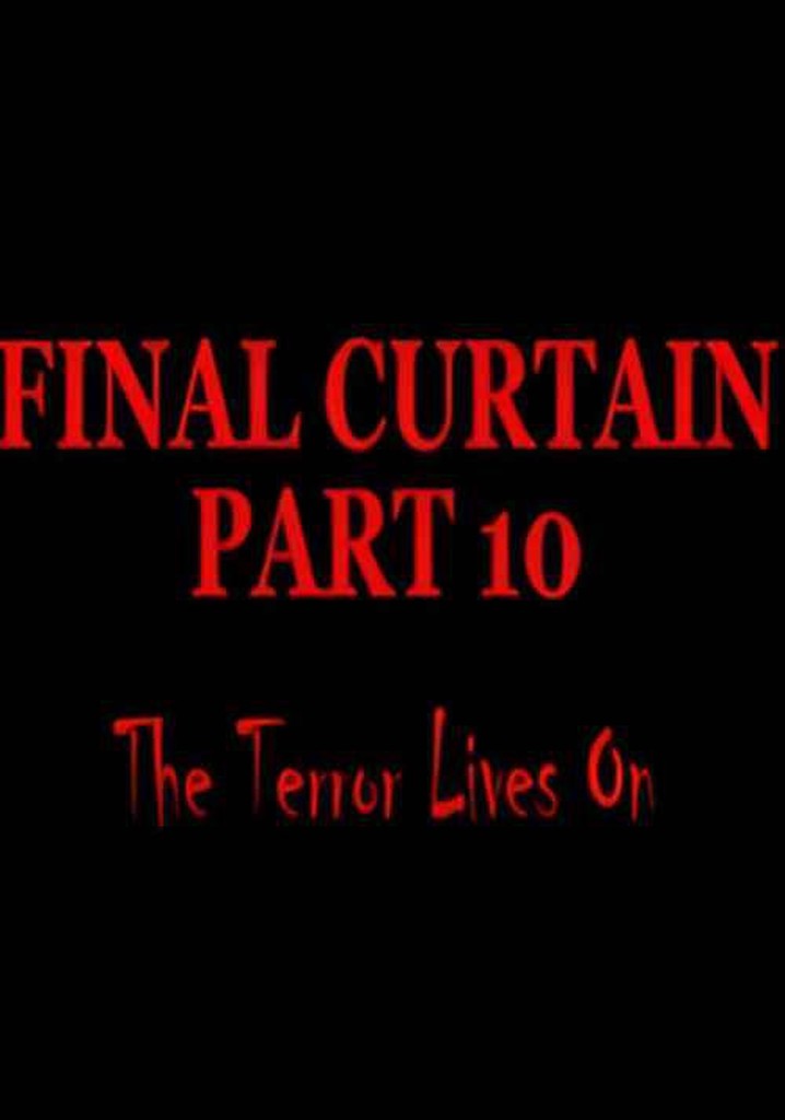 Final Curtain: Part 10 - The Terror Lives On