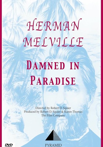 Herman Melville: Damned in Paradise