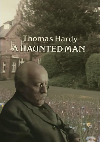 Thomas Hardy: A Haunted Man