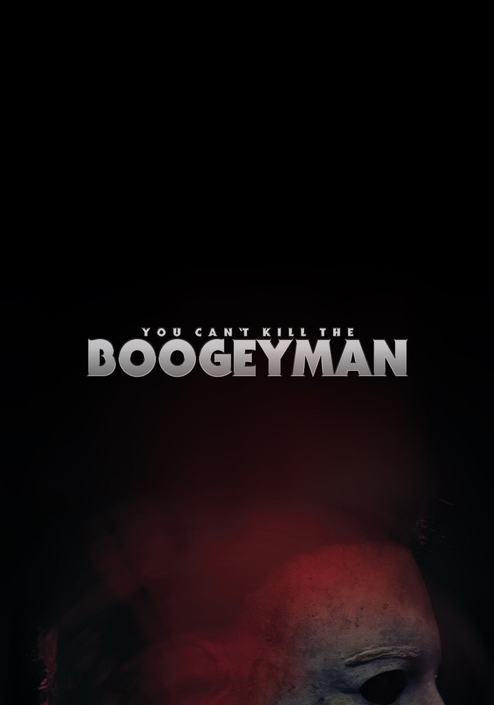 You Can't Kill The Boogeyman