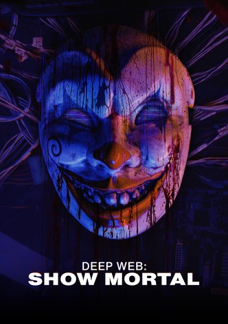 The Deep Web: Show Mortal