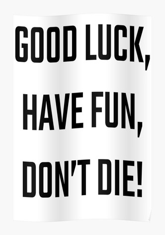 Good Luck, Have Fun, Don't Die