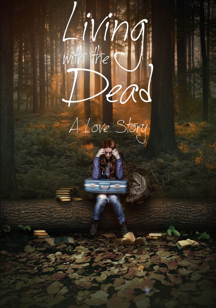 Living with the Dead: A Love Story