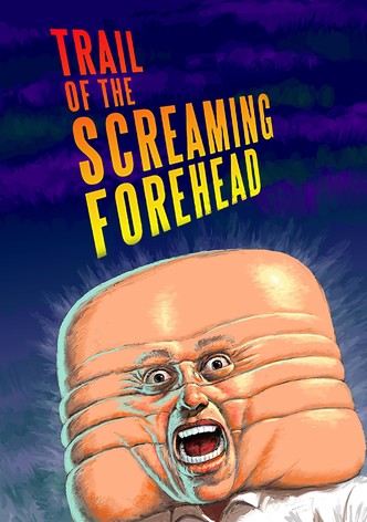 Trail of the Screaming Forehead