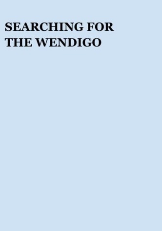 Searching for the Wendigo