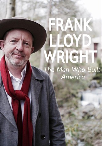 Frank Lloyd Wright: The Man Who Built America