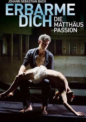 Erbarme Dich! - Die Matthäus Passion