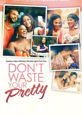 Don't Waste Your Pretty