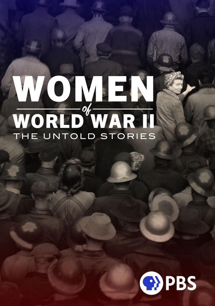 Women of World War II: The Untold Stories