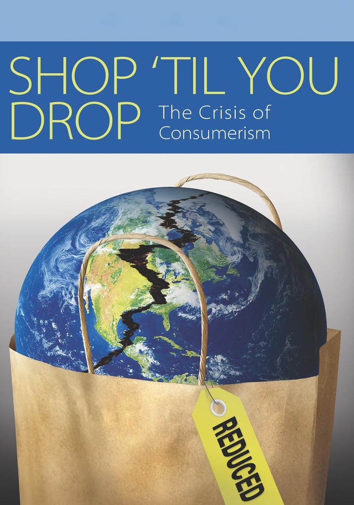 Shop 'Til You Drop: The Crisis of Consumerism