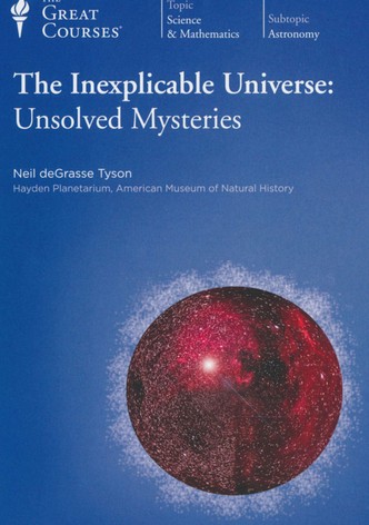 The Inexplicable Universe: Unsolved Mysteries