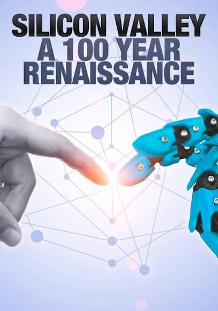 Silicon Valley: A 100 Year Renaissance