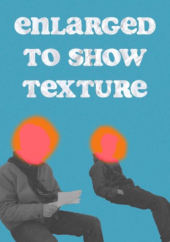 Enlarged to Show Texture