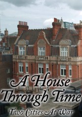 A House Through Time - Two Cities at War