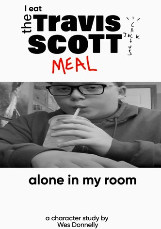 I Eat the Travis Scott Meal Alone in My Room