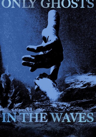 Only Ghosts In The Waves