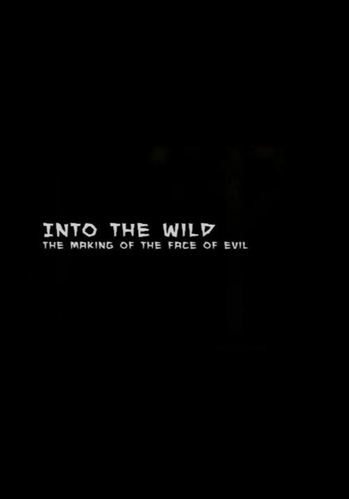 Into the Wild: The Making of The Face of Evil