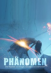 Phänomen: Die Realität von Engel, Geister und Dämonen