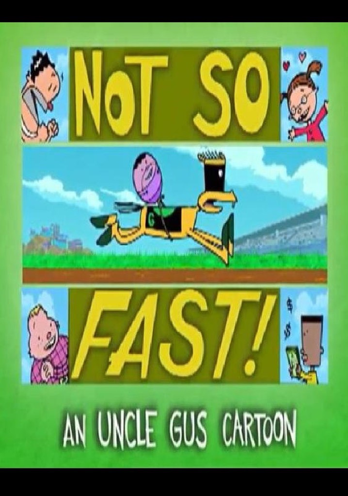 Uncle Gus: Not So Fast!