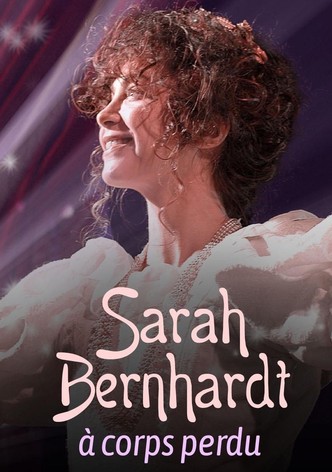 Sarah Bernhardt, à corps perdu