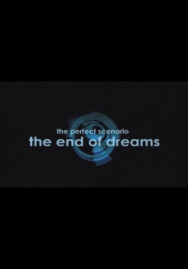 The Perfect Scenario: The End of Dreams