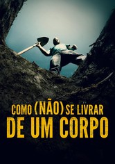 How (Not) to Get Rid of a Body