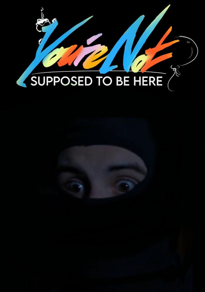 You're Not Supposed To Be Here