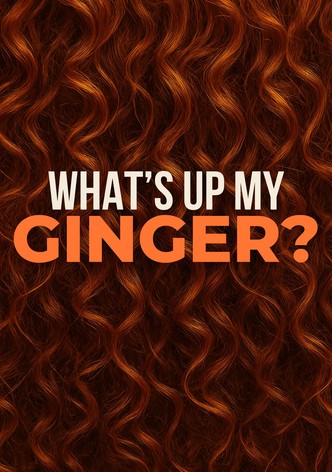 What's Up My Ginger?