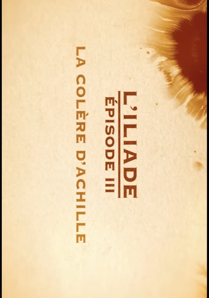 La colère d'Achille - L'Iliade Épisode 3 - Les grands mythes