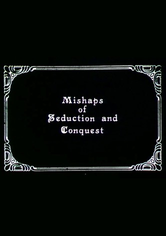 Mishaps of Seduction and Conquest