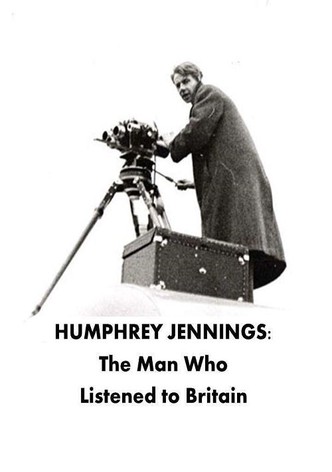 Humphrey Jennings: The Man Who Listened to Britain