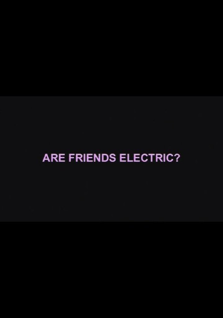 Are Friends Electric?