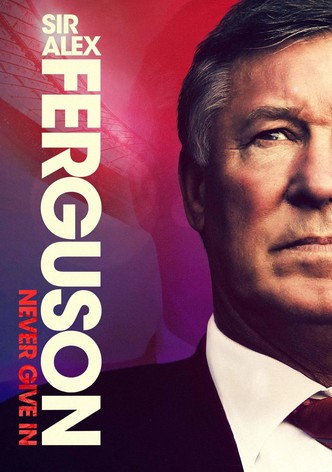 Sir Alex Ferguson: Never Give In