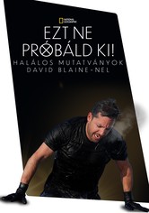 Ezt ne próbáld ki! - Halálos mutatványok David Blaine-nel