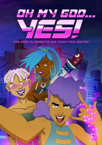 Oh My God... Yes! Uma Série de Momentos que Fazem Todo Sentido