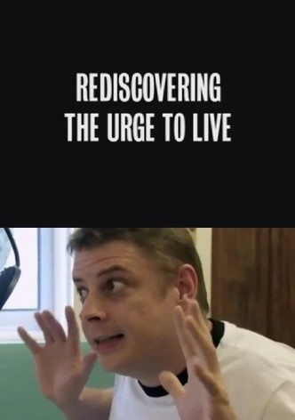 Rediscovering the Urge to Live