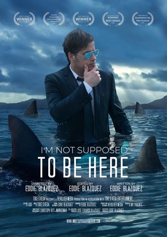 I'm Not Supposed to Be Here