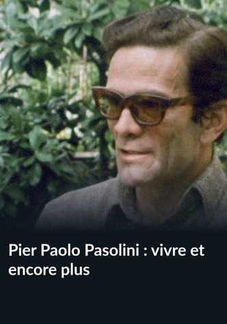 Pier Paolo Pasolini : vivre et encore plus