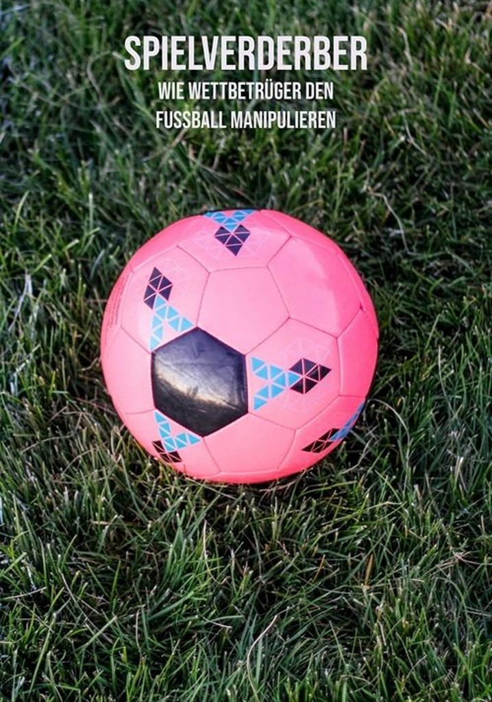 Spielverderber – wie Wettbetrüger den Fußball manipulieren