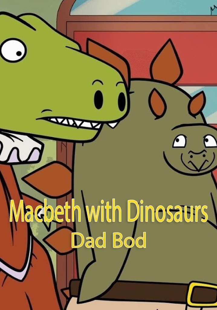 Macbeth with Dinosaurs: Dad Bod