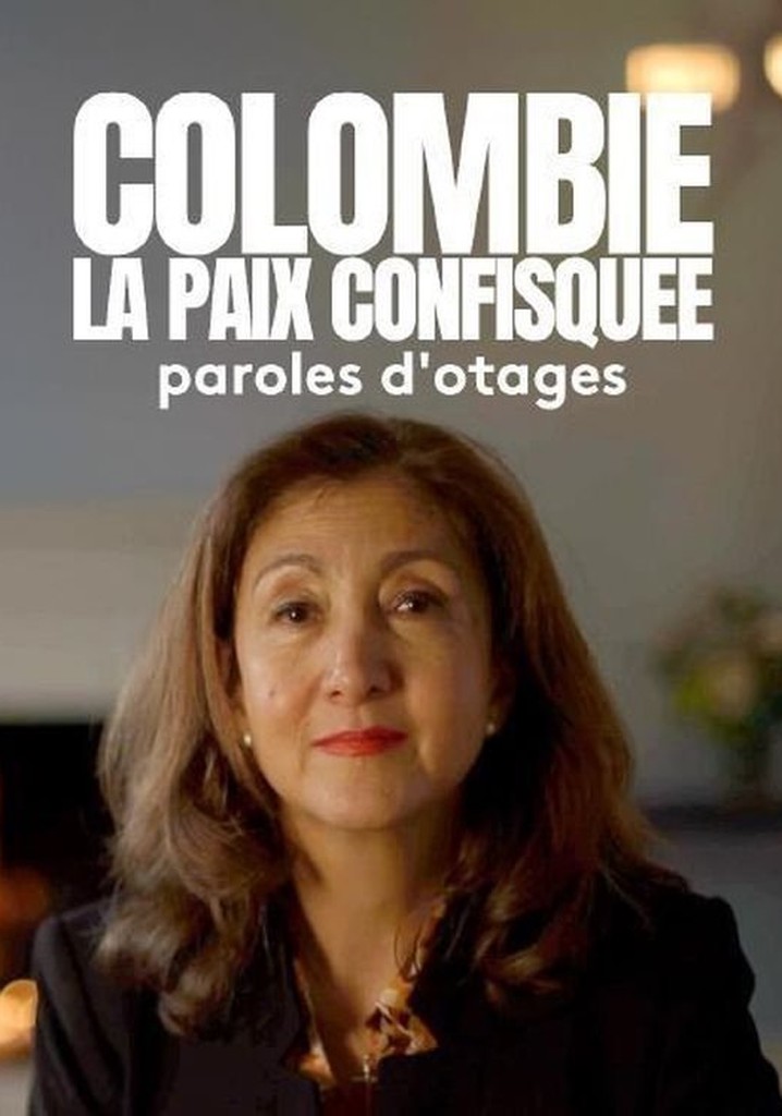 Colombie: la paix confisquée - Paroles d'otages