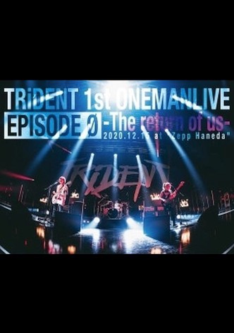 TRiDENT 1st ONEMAN LIVE EPISODE 0 - the return of us