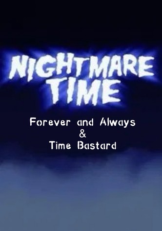 Nightmare Time - Forever and Always & Time Bastard