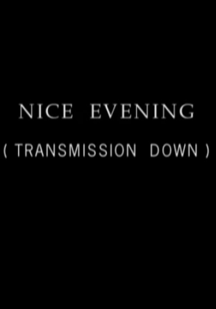 Nice Evening, Transmission Down