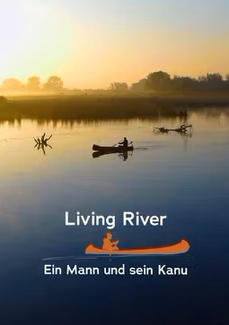 Living River - Ein Mann und sein Kanu