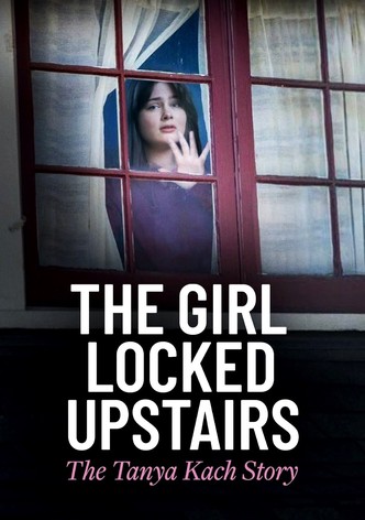 The Girl Locked Upstairs: The Tanya Kach Story