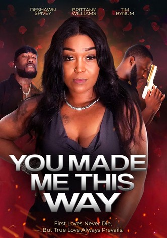 You Made Me This Way